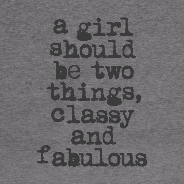 A Girl Should Be Two Things Classy and Fabulous in black and white by MotivatedType